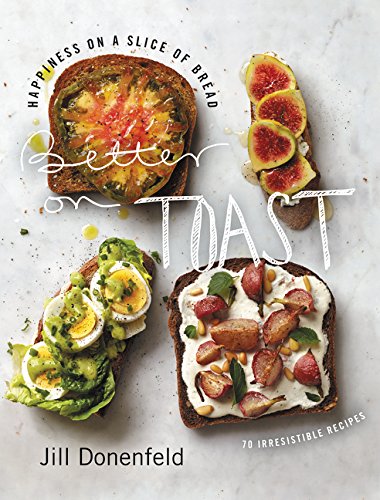 Book Cover Better on Toast: Happiness on a Slice of Bread--70 Irresistible Recipes