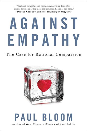 Against Empathy: The Case for Rational Compassion by Paul Bloom
