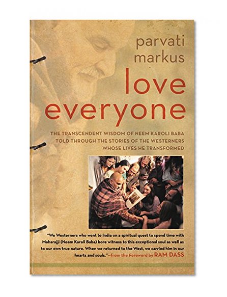 Book Cover Love Everyone: The Transcendent Wisdom of Neem Karoli Baba Told Through the Stories of the Westerners Whose Lives He Transformed