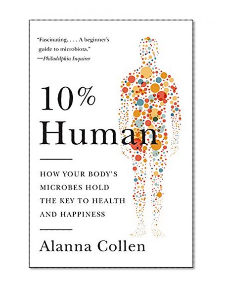 Book Cover 10% Human: How Your Body's Microbes Hold the Key to Health and Happiness