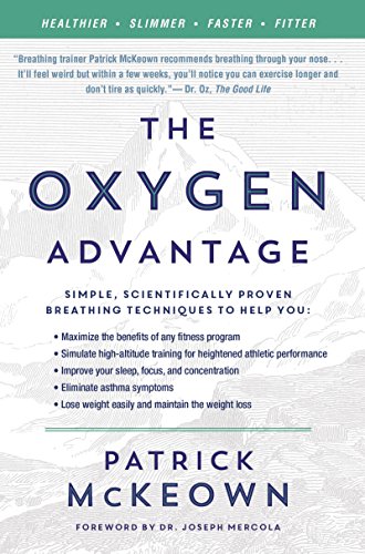 Book Cover The Oxygen Advantage: Simple, Scientifically Proven Breathing Techniques to Help You Become Healthier, Slimmer, Faster, and Fitter