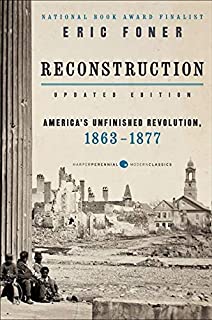 Book Cover Reconstruction Updated Edition: America's Unfinished Revolution, 1863-1877 (Harper Perennial Modern Classics)