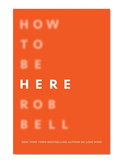 Book Cover How to Be Here: A Guide to Creating a Life Worth Living