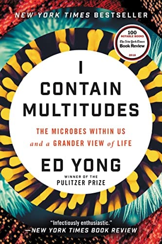 Book Cover I Contain Multitudes: The Microbes Within Us and a Grander View of Life