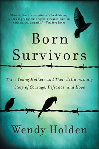 Book Cover Born Survivors: Three Young Mothers and Their Extraordinary Story of Courage, Defiance, and Hope