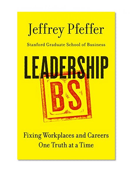 Leadership BS: Fixing Workplaces and Careers One Truth at a Time