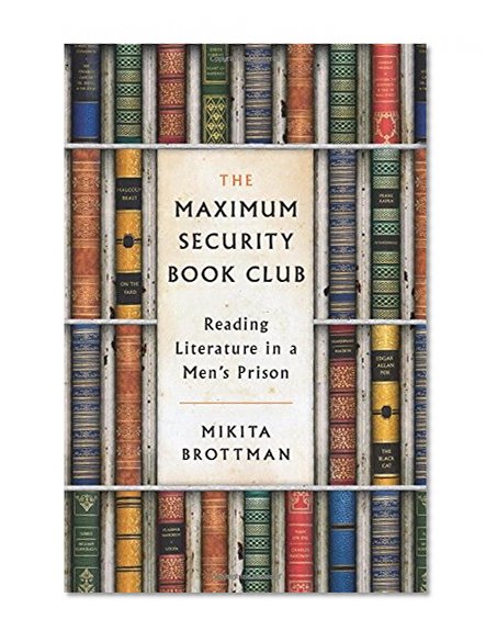 Book Cover The Maximum Security Book Club: Reading Literature in a Men's Prison
