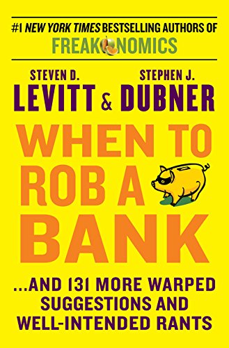 Book Cover When to Rob a Bank: ...And 131 More Warped Suggestions and Well-Intended Rants