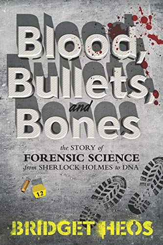 Book Cover Blood, Bullets, and Bones: The Story of Forensic Science from Sherlock Holmes to DNA