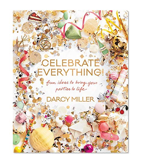 Book Cover Celebrate Everything!: Fun Ideas to Bring Your Parties to Life