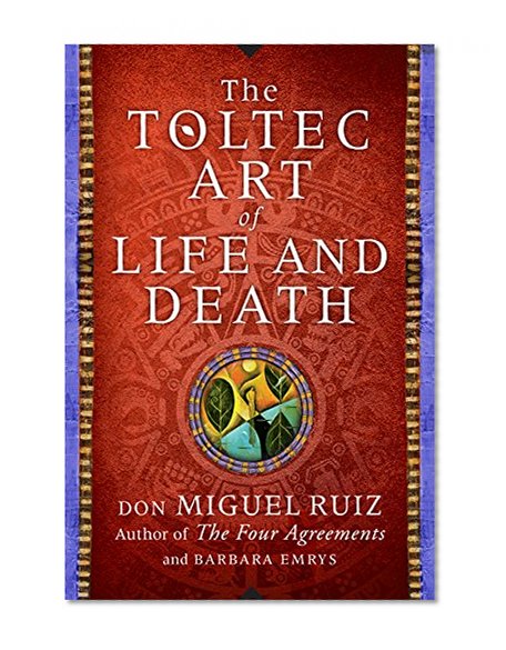 The Toltec Art of Life and Death: A Story of Discovery