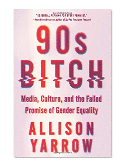 Book Cover 90s Bitch: Media, Culture, and the Failed Promise of Gender Equality