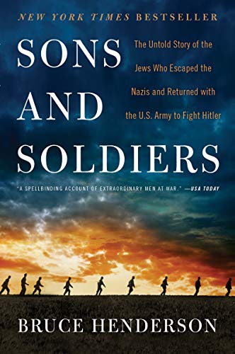 Book Cover Sons and Soldiers: The Untold Story of the Jews Who Escaped the Nazis and Returned with the U.S. Army to Fight Hitler