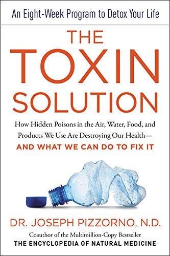 Book Cover The Toxin Solution: How Hidden Poisons in the Air, Water, Food, and Products We Use Are Destroying Our Health--AND WHAT WE CAN DO TO FIX IT