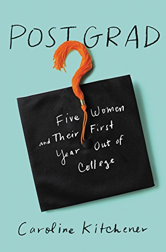 Book Cover Post Grad: Five Women and Their First Year Out of College