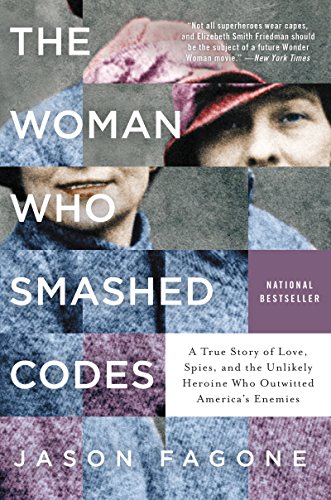 Book Cover The Woman Who Smashed Codes: A True Story of Love, Spies, and the Unlikely Heroine Who Outwitted America's Enemies