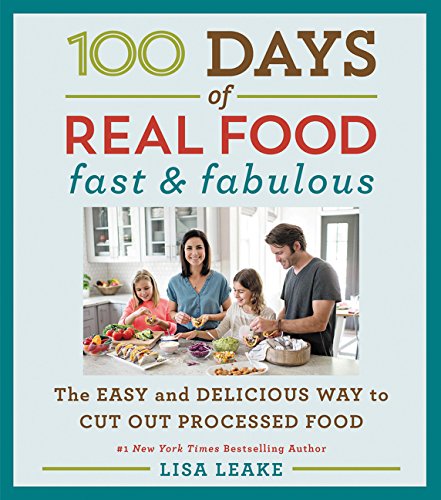 Book Cover 100 Days of Real Food: Fast & Fabulous: The Easy and Delicious Way to Cut Out Processed Food
