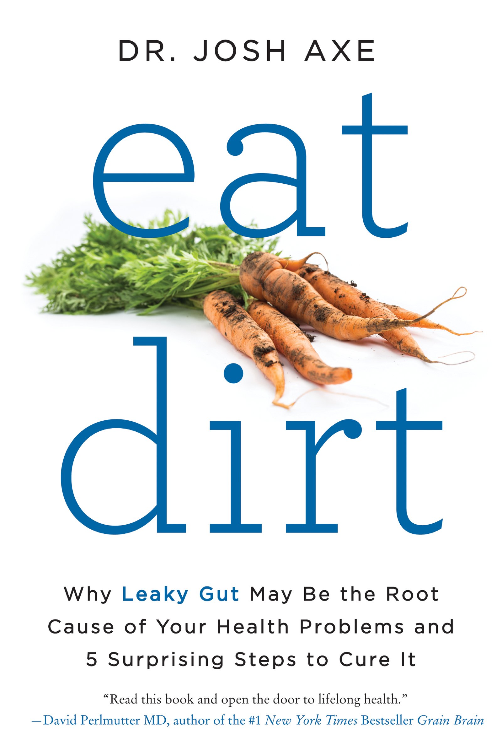 Book Cover Eat Dirt: Why Leaky Gut May Be the Root Cause of Your Health Problems and 5 Surprising Steps to Cure It
