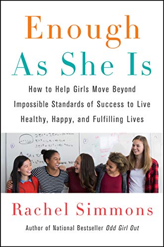Book Cover Enough As She Is: How to Help Girls Move Beyond Impossible Standards of Success to Live Healthy, Happy, and Fulfilling Lives