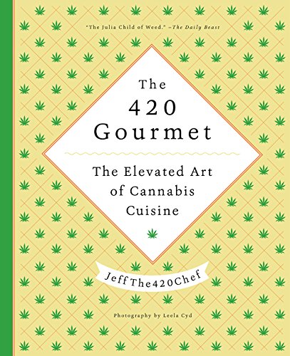Book Cover The 420 Gourmet: The Elevated Art of Cannabis Cuisine