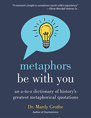 Book Cover Metaphors Be with You: An A to Z Dictionary of History's Greatest Metaphorical Quotations