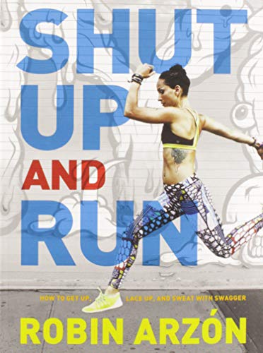 Book Cover Shut Up and Run: How to Get Up, Lace Up, and Sweat with Swagger