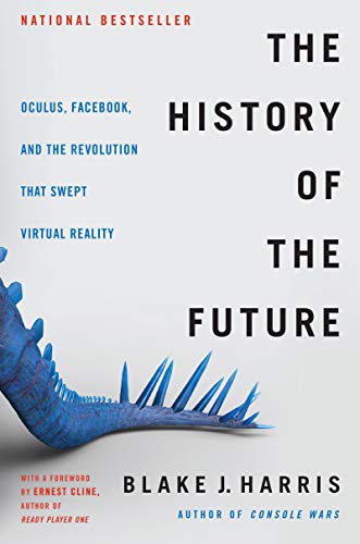 Book Cover The History of the Future: Oculus, Facebook, and the Revolution That Swept Virtual Reality