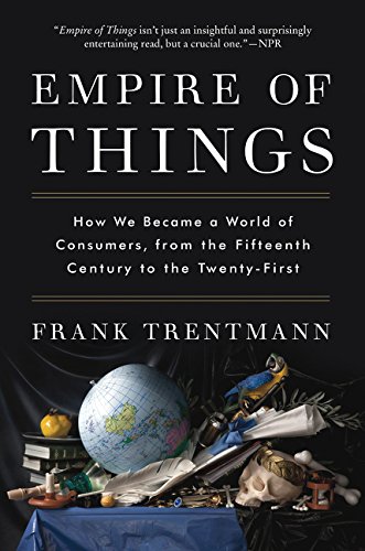 Book Cover Empire of Things: How We Became a World of Consumers, from the Fifteenth Century to the Twenty-First