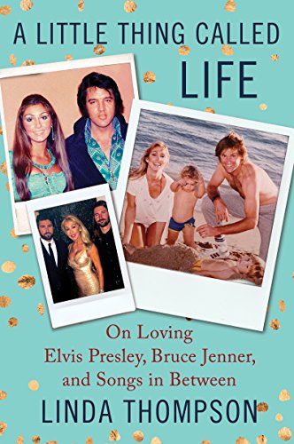 Book Cover A Little Thing Called Life: On Loving Elvis Presley, Bruce Jenner, and Songs in Between