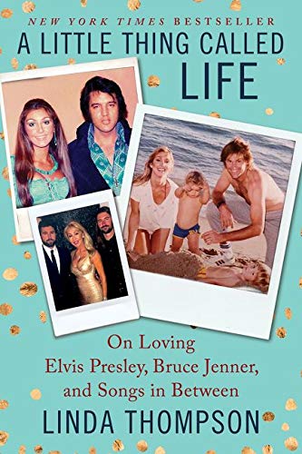 Book Cover A Little Thing Called Life: On Loving Elvis Presley, Bruce Jenner, and Songs in Between