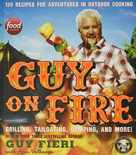 Book Cover Guy on Fire: 130 Recipes for Adventures in Outdoor Cooking