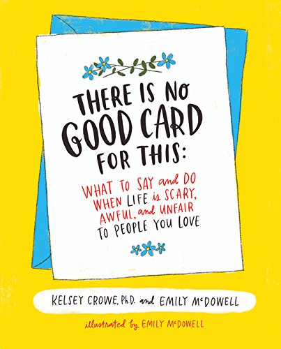 Book Cover There Is No Good Card for This: What To Say and Do When Life Is Scary, Awful, and Unfair to People You Love