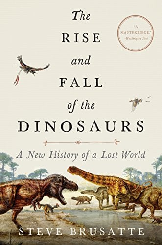 Book Cover The Rise and Fall of the Dinosaurs: A New History of a Lost World