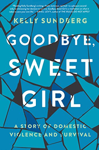 Book Cover Goodbye, Sweet Girl: A Story of Domestic Violence and Survival