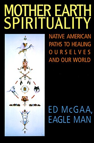 Book Cover Mother Earth Spirituality: Native American Paths to Healing Ourselves and Our World (Religion and Spirituality)