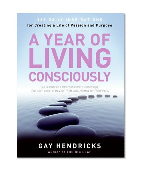 Book Cover A Year of Living Consciously: 365 Daily Inspirations for Creating a Life of Passion and Purpose