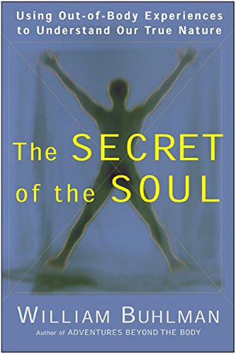 Book Cover The Secret of the Soul: Using Out-of-Body Experiences to Understand Our True Nature