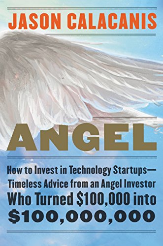 Book Cover Angel: How to Invest in Technology Startups--Timeless Advice from an Angel Investor Who Turned $100,000 into $100,000,000