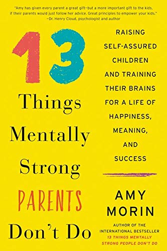 Book Cover 13 Things Mentally Strong Parents Don't Do: Raising Self-Assured Children and Training Their Brains for a Life of Happiness, Meaning, and Success