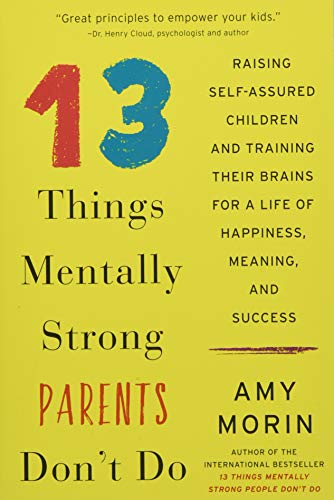 Book Cover 13 Things Mentally Strong Parents Don't Do: Raising Self-Assured Children and Training Their Brains for a Life of Happiness, Meaning, and Success
