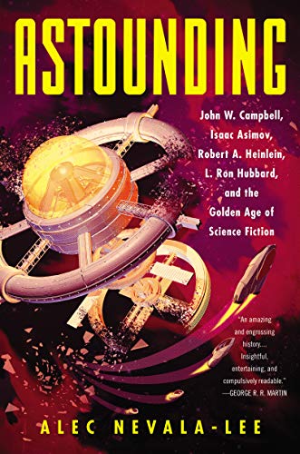 Book Cover Astounding: John W. Campbell, Isaac Asimov, Robert A. Heinlein, L. Ron Hubbard, and the Golden Age of Science Fiction