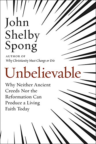Book Cover Unbelievable: Why Neither Ancient Creeds Nor the Reformation Can Produce a Living Faith Today
