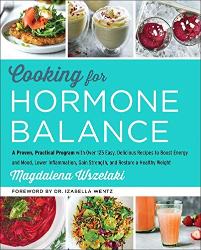 Book Cover Cooking for Hormone Balance: A Proven, Practical Program with Over 125 Easy, Delicious Recipes to Boost Energy and Mood, Lower Inflammation, Gain Strength, and Restore a Healthy Weight