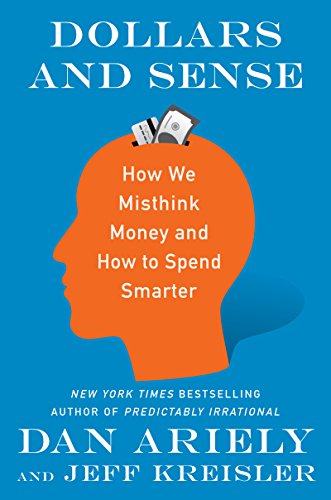 Book Cover Dollars and Sense: How We Misthink Money and How to Spend Smarter