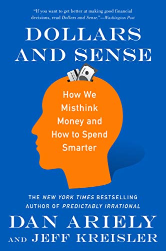 Book Cover Dollars and Sense: How We Misthink Money and How to Spend Smarter