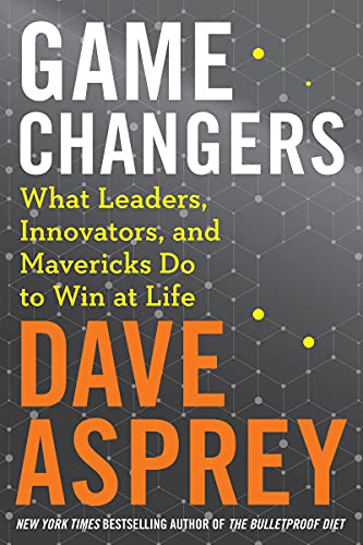Book Cover Game Changers: What Leaders, Innovators, and Mavericks Do to Win at Life (Bulletproof, 4)