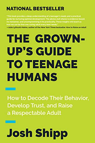 Book Cover The Grown-Up's Guide to Teenage Humans: How to Decode Their Behavior, Develop Trust, and Raise a Respectable Adult