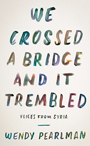 Book Cover We Crossed a Bridge and It Trembled: Voices from Syria