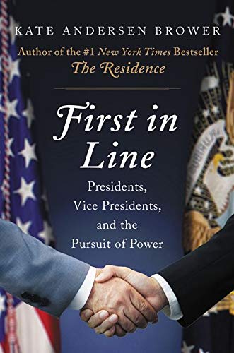 Book Cover First in Line: Presidents, Vice Presidents, and the Pursuit of Power: Presidents, Vice Presidents, and the Quest for Power