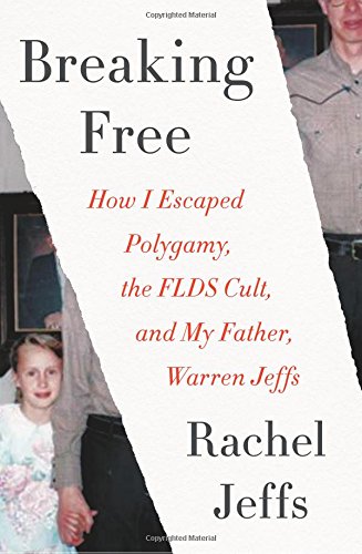 Book Cover Breaking Free: How I Escaped Polygamy, the FLDS Cult, and My Father, Warren Jeffs